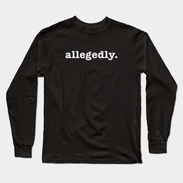 Allegedly Long Sleeve T-Shirt by Allegedly